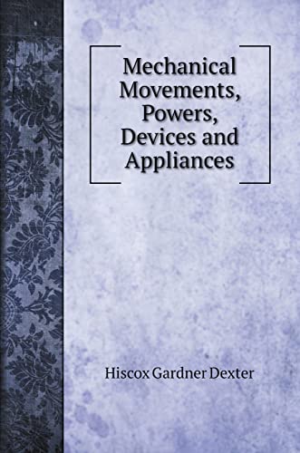 Mechanical Movements, Powers, Devices and Appliances - Hiscox Gardner Dexter