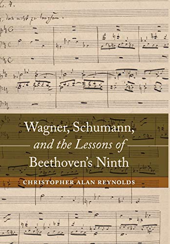 Wagner, Schumann, and the Lessons of Beethoven's Ninth - Christopher Alan Reynolds