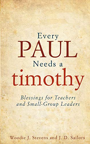 Every Paul needs a Timothy - Woodie J. Stevens