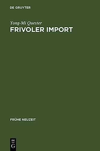 Yong-Mi Quester-Fr uhe Neuzeit, Bd. 116: Frivoler Import: die Rezeption freiz ugiger franz osischer Romane in Deutschland (1730-1800)
