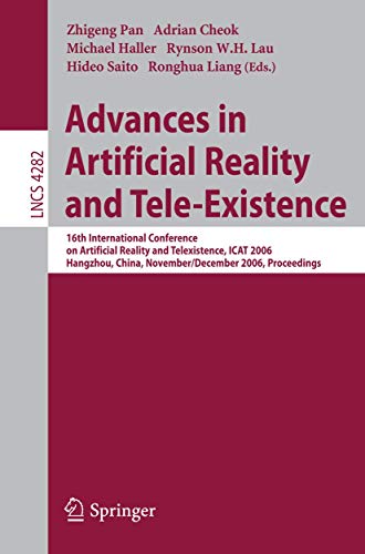 Advances in artificial reality and tele-existence - International Conference On Artificial Reality And Tele-existence (16th 2006 Zhejiang University Of Technology)
