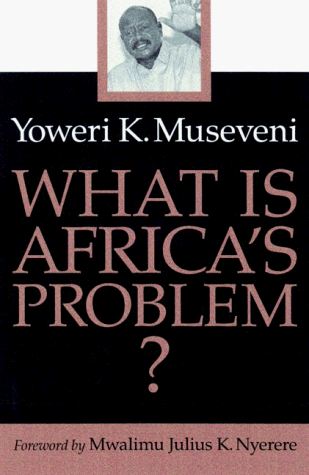What is Africa's problem? - Yoweri Museveni