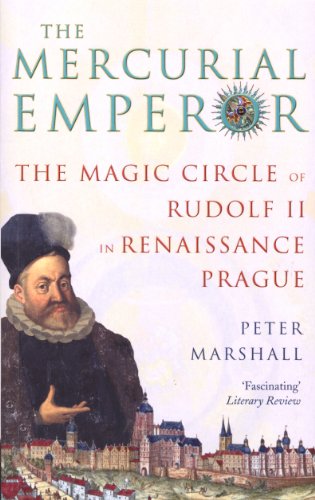 The Mercurial Emperor The Magic Circle Of Rudolf Ii In Renaissance Prague - Peter   Marshall