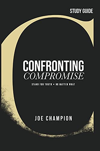 Confronting Compromise - Study Guide - Joe Champion