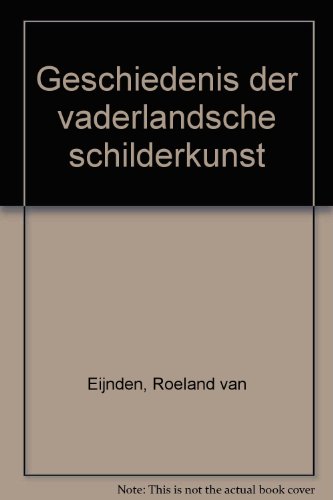 Geschiedenis der vaderlandsche schilderkunst - Roeland Van Eijnden