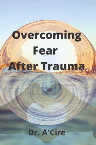 Overcoming Fear after Trauma - A'Cire