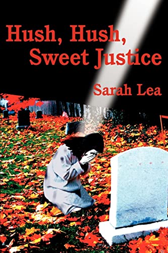 Hush, Hush, Sweet Justice - Sarah Lea