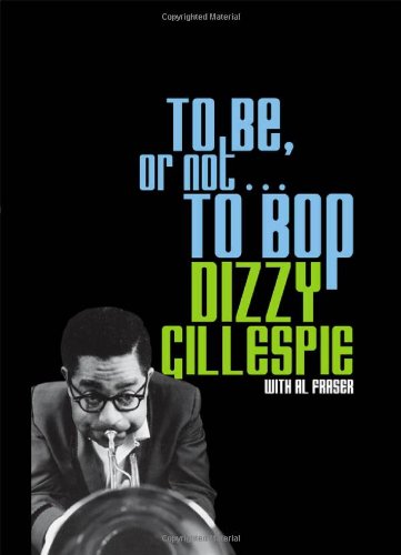 To be, or not-- to bop - Dizzy Gillespie