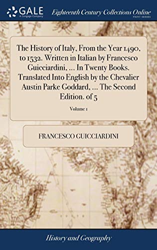 Francesco Guicciardini-The History of Italy, From the Year 1490, to 1532. Written in Italian by Francesco Guicciardini, ... In Twenty Books. Translated Into English by the ... ... The Second Edition. of 5; Volume 1