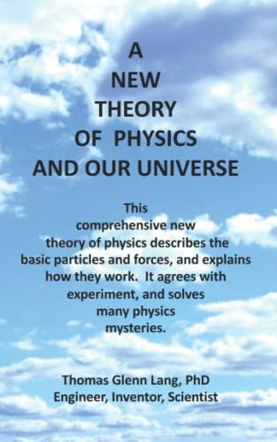 Thomas Glenn Lang-New Theory of Physics and Our Universe