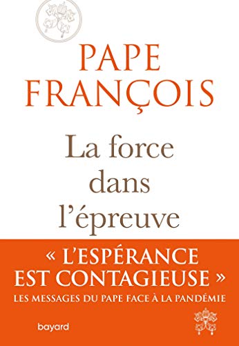 La force dans l'épreuve - Pape François