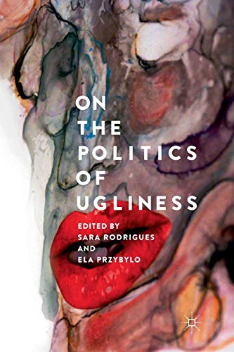 Sara Rodrigues-On the Politics of Ugliness