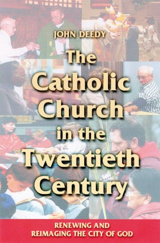 The Catholic Church in the Twentieth Century - John Deedy