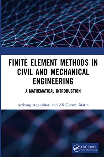 Finite Element Methods in Civil and Mechanical Engineering - Arzhang Angoshtari