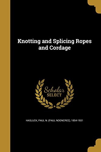 Knotting and Splicing Ropes and Cordage - Paul N (Paul Nooncree) 1854-1 Hasluck