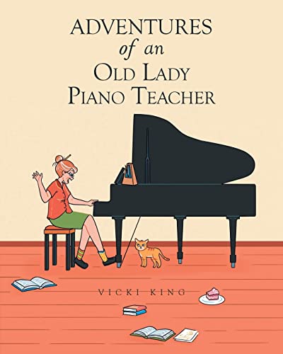 Vicki King-Adventures of an Old Lady Piano Teacher