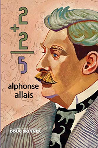 Alphonse Allais-2 + 2 = 5