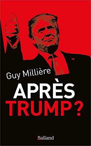 Guy Millière-Après Trump ?