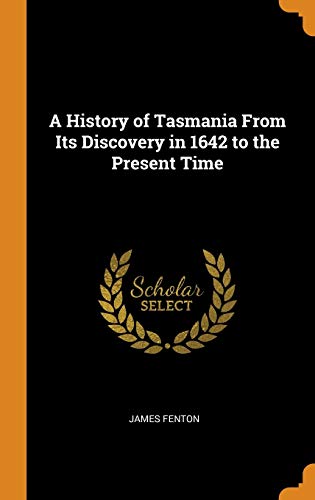James Fenton-A History of Tasmania from Its Discovery in 1642 to the Present Time