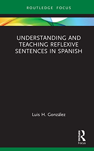 Luis H. González-Understanding and Teaching Reflexive Sentences in Spanish