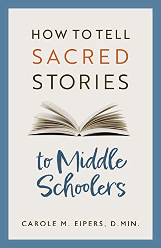 Telling Sacred Stories to Middle Schoolers - Carole Eipers