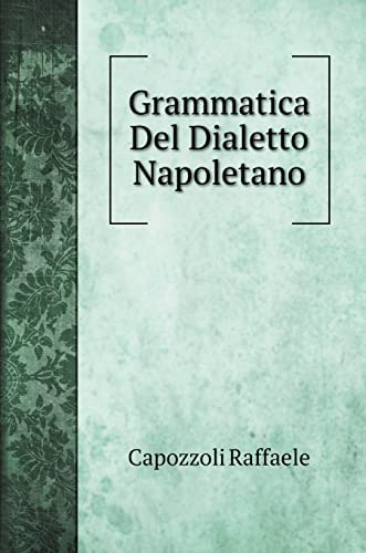 Grammatica Del Dialetto Napoletano - Capozzoli Raffaele