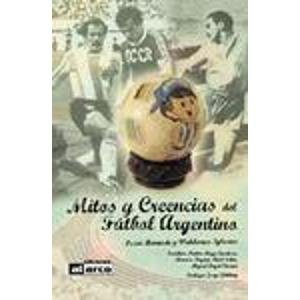 Mitos y Creencias del Futbol Argentino - Oscar Barnade