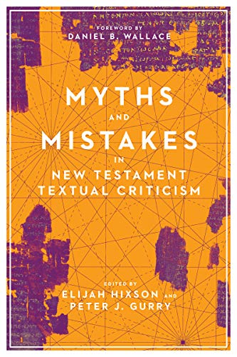 Myths and Mistakes in New Testament Textual Criticism - Peter J. Gurry