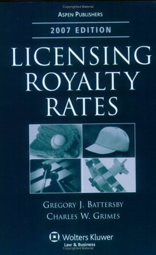 Licensing Royalty Rates, 2007 Edition - Gregory J. Battersby