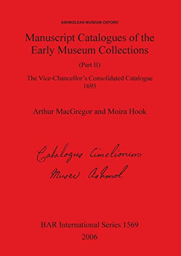 Arthur MacGregor-MANUSCRIPT CATALOGUES OF THE EARLY MUSEUM COLLECTIONS; (PART II): THE VICE CHANCELLOR'S CONSOLIDATED...