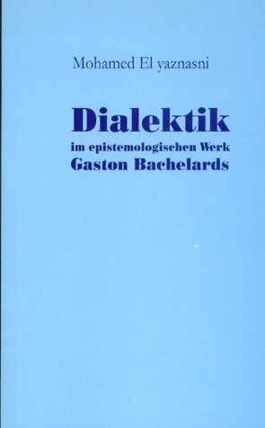 Mohamed El Yaznasni-El-Yaznasni, Mohamed: Dialektik im epistemologischen Werk Gaston Bachelards
