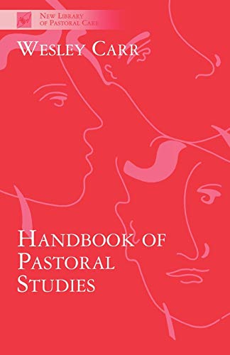 Handbook of Pastoral Studies (New Library of Pastoral Care) - Wesley Carr