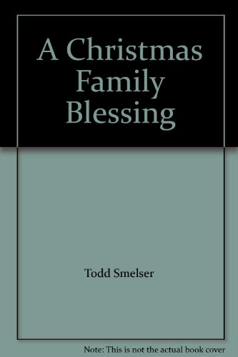 A Christmas Family Blessing - Todd Smelser