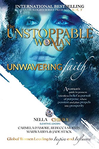 The Unstoppable Woman Of Unwavering Faith - Nella Chikwe
