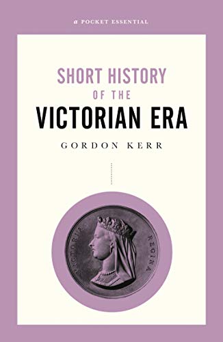 Short History of the Victorian Era - Gordon Kerr