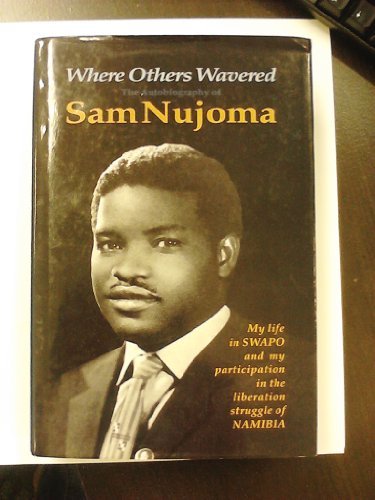 Where others wavered - Sam Nujoma