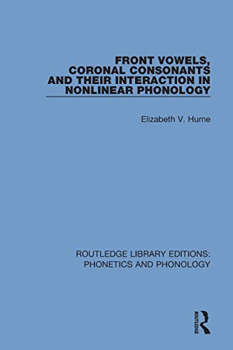 Front Vowels, Coronal Consonants and Their Interaction in Nonlinear Phonology - Elizabeth V. Hume