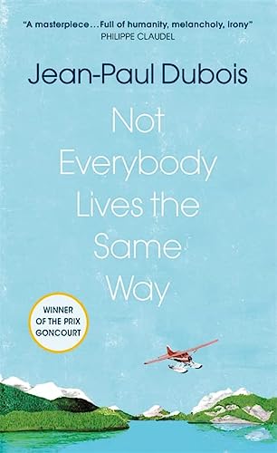 Not Everybody Lives the Same Way - Jean-Paul Dubois