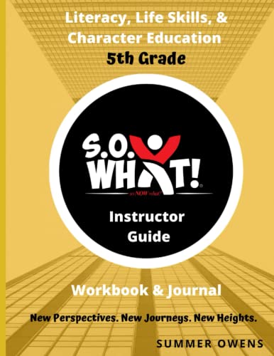 Summer Owens-S.O. What! Literacy, Life Skills, and Character Education 5th Grade Workbook Instructor Guide