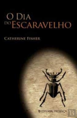 O DIA DO ESCARAVELHO - Catherine Fisher