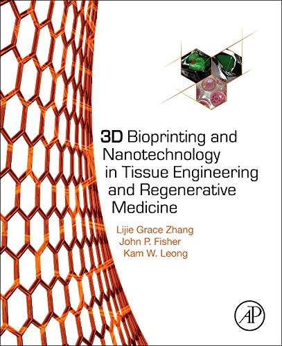 Lijie Grace Zhang-3D Bioprinting and Nanotechnology in Tissue Engineering and Regenerative Medicine
