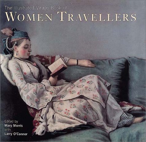 The Illustrated Virago Book of Women Travellers - Mary Morris