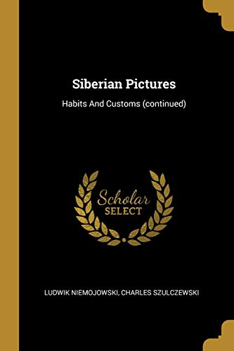 Siberian Pictures: Habits And Customs (continued) - Ludwik Niemojowski