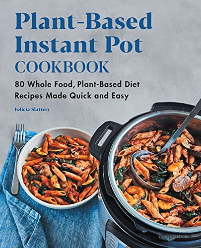 Felicia Slattery-Plant-Based Instant Pot Cookbook