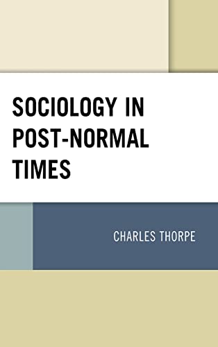 Sociology in Post-Normal Times - Charles Thorpe