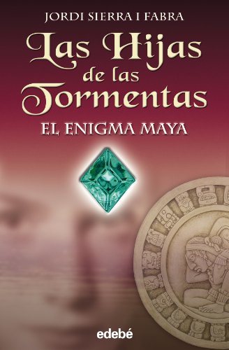Jordi Sierra i Fabra-Las hijas de las tormentas. Enigma Maya