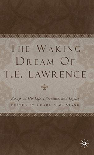Charles M. Stang-The Waking Dream of T. E. Lawrence