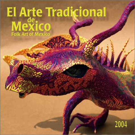 El Arte Tradicional De Mexico/Folk Art of Mexico 2004 Calendar - 