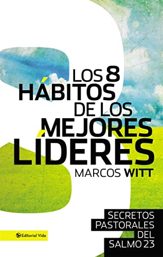 Los 8 hábitos de los mejores líderes - Marcos Witt