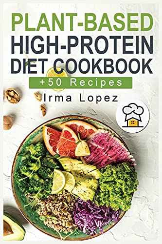Plant-Based High-Protein Diet Cookbook - Irma Lopez